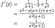 \begin{tabular}f'(x)&=&\frac{1}{x+1}-\frac{1}{x}+\frac{1}{x^{2}}\\&=&\frac{x^{2}-x(x+1)+x+1}{x^{2}(x+1)}\\&=&\frac{1}{x^{2}(x+1)}\end{tabular}